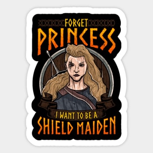 Forget Princess I Want To Be A Shield Maiden Sticker